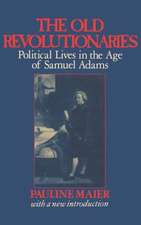 The Old Revolutionaries – Political Lives in the Age of Samuel Adams