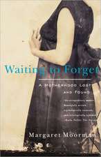 Waiting to Forget – A Motherhood Lost & Found (Paper)