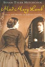 Mad Mary Lamb – Lunacy and Murder in Literary London