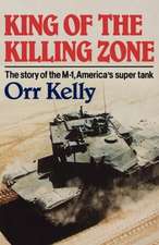 King of the Killing Zone – The Story of the M–1, America`s Super Tank