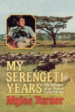 My Serengeti Years – The Memoirs of an African Game Warden