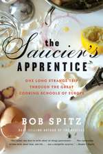 Saucier′s Apprentice – One Long Strange Trip through the Great Cooking Schools of Europe