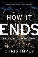 How It Ends – From You to the Universe