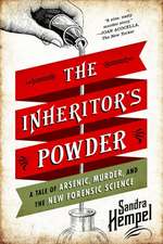 The Inheritor′s Powder – A Tale of Arsenic, Murder, and the New Forensic Science