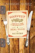 Harvest – Field Notes from a Far–Flung Pursuit of Real Food