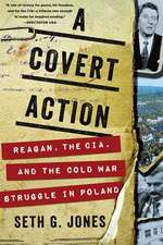 A Covert Action – Reagan, the CIA, and the Cold War Struggle in Poland