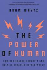 The Power of Human – How Our Shared Humanity Can Help Us Create a Better World