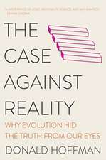 The Case Against Reality – Why Evolution Hid the Truth from Our Eyes