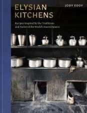 Elysian Kitchens – Recipes Inspired by the Traditions and Tastes of the World`s Sacred Spaces