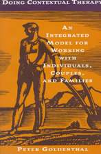 Doing Contextual Therapy – An Integrated Model for Working With Individuals, Couples, & Families