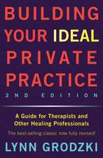 Building Your Ideal Private Practice – A Guide for Therapists and Other Healing Professionals 2e