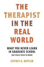 The Therapist in the Real World – What You Never Learn in Graduate School (But Really Need to Know)