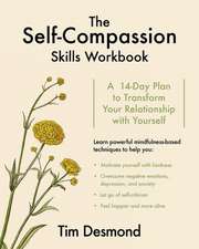 The Self–Compassion Skills Workbook – A 14–Day Plan to Transform Your Relationship with Yourself