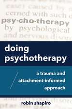 Doing Psychotherapy – A Trauma and Attachment–Informed Approach