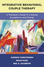 Integrative Behavioral Couple Therapy – A Therapist`s Guide to Creating Acceptance and Change, Second Edition