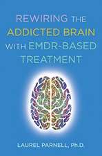 Rewiring the Addicted Brain with EMDR–Based Treatment