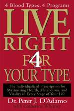 Live Right 4 Your Type: The Individualized Prescription for Maximizing Health, Metabolism, and Vitality in Every Stage of Your Life