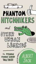 Phantom Hitchhikers and Other Urban Legends: The Strange Stories Behind Tall Tales