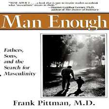 Man Enough: Fathers, Sons and the Search for Masculinity