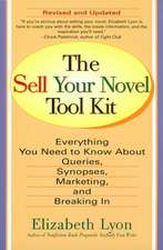 The Sell Your Novel Tool Kit: Everything You Need to Know about Queries, Synopses, Marketing & Breaking in