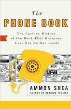 The Phone Book: The Curious History of the Book That Everyone Uses But No One Reads