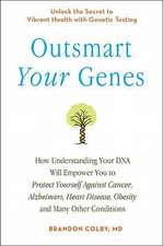 Outsmart Your Genes: How Understanding Your DNA Will Empower You to Protect Yourself Against Cancer, Alzheimer's, Heart Disease, Obesity