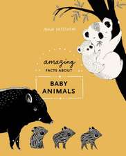 Amazing Facts about Baby Animals: An Illustrated Compendium