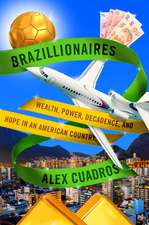 Brazillionaires : Wealth, Power, Decadence, and Hope in an A