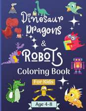 Dinosaur Dragons and Robots Coloring book for kids ages 4-8 years