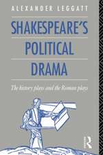 Shakespeare's Political Drama: The History Plays and the Roman Plays