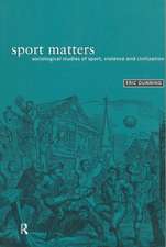 Sport Matters: Sociological Studies of Sport, Violence and Civilisation