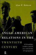 Anglo-American Relations in the Twentieth Century: The Policy and Diplomacy of Friendly Superpowers