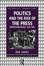 Politics and the Rise of the Press: Britain and France 1620-1800