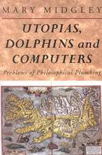 Utopias, Dolphins and Computers: Problems in Philosophical Plumbing