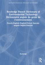 Routledge French Dictionary of Environmental Technology Dictionnaire anglais du genie de l'environnement: French-English/English-French francais-anglais/anglais-francais