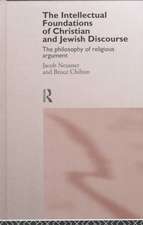 The Intellectual Foundations of Christian and Jewish Discourse: The Philosophy of Religious Argument