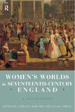 Women's Worlds in Seventeenth Century England: A Sourcebook