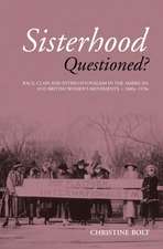 Sisterhood Questioned: Race, Class and Internationalism in the American and British Women's Movements c. 1880s - 1970s