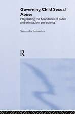 Governing Child Sexual Abuse: Negotiating the Boundaries of Public and Private, Law and Science