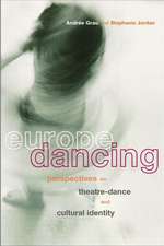 Europe Dancing: Perspectives on Theatre, Dance, and Cultural Identity