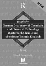 Routledge German Dictionary of Chemistry and Chemical Technology Worterbuch Chemie und Chemische Technik: Vol 1: German-English