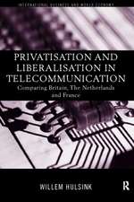 Privatisation and Liberalisation in European Telecommunications: Comparing Britain, the Netherlands and France