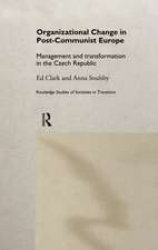 Organizational Change in Post-Communist Europe: Management and Transformation in the Czech Republic