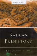 Balkan Prehistory: Exclusion, Incorporation and Identity