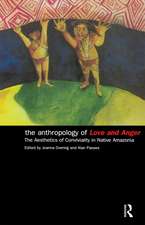 The Anthropology of Love and Anger: The Aesthetics of Conviviality in Native Amazonia