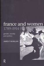 France and Women, 1789-1914: Gender, Society and Politics