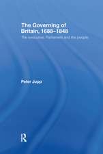 The Governing of Britain, 1688-1848: The Executive, Parliament and the People