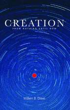 Creation: From Nothing Until Now