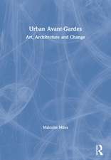 Urban Avant-Gardes: Art, Architecture and Change