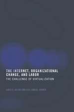 The Internet, Organizational Change and Labor: The Challenge of Virtualization